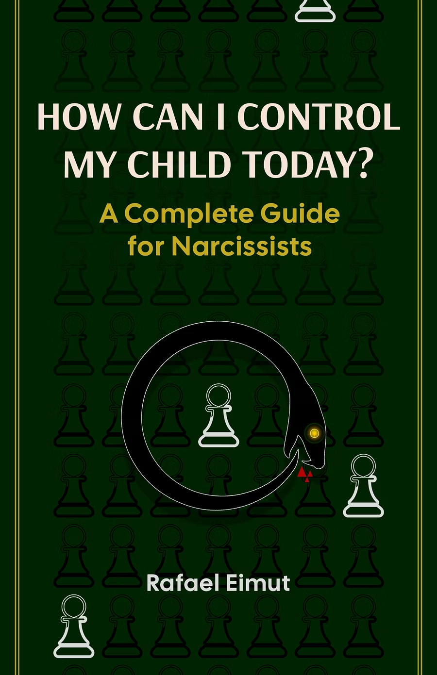 Book cover of How Can I Control My Child Today? A Complete Guide for Narcissists.